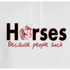 Horses Because People Suck Hoodie